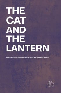The Cat And The Lantern: Bilingual Italian-English Stories For Italian Language Learners