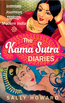 The Kama Sutra Diaries - Intimate Journeys through Modern India