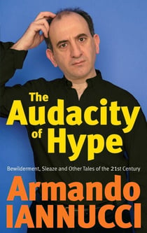 The Audacity Of Hype - Bewilderment, sleaze and other tales of the 21st century