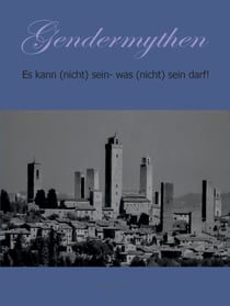Gendermythen - Es kann (nicht) sein- was (nicht) sein darf!