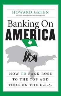 Banking On America - How TD Bank Rose to the Top and Took on the U.S.A.