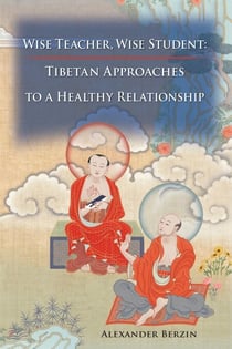 Wise Teacher, Wise Student - Tibetan Approaches To A Healthy Relationship