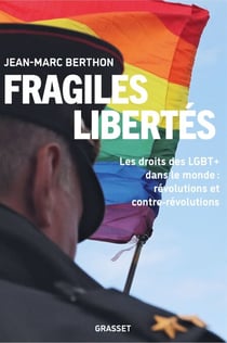Fragiles libertés - Les droits LGBT+ dans le monde : Révolutions et contre-Révolutions