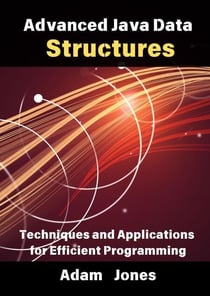 Advanced Java Data Structures: Techniques and Applications for Efficient Programming