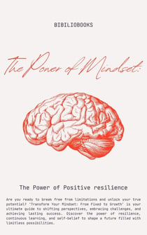 The Power of Mindset:  Unlocking Your Potential for  Success