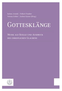 Gottesklänge - Musik als Quelle und Ausdruck des christlichen Glaubens