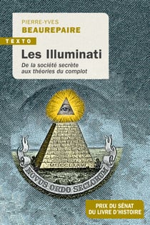 Les illuminati - De la société secrète aux théories du complot