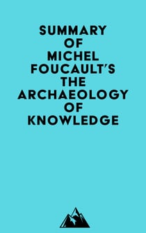 Summary of Michel Foucault's The Archaeology of Knowledge
