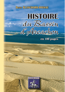 Histoire du Bassin d'Arcachon en 100 pages