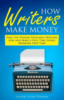 How Writers Make Money - Find Freelance Writing Jobs and Make A Full-Time Living - Freelance Writing Success, #4