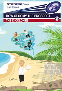 How Gloomy the Prospect: The 13 Colonies - Time Force, #5