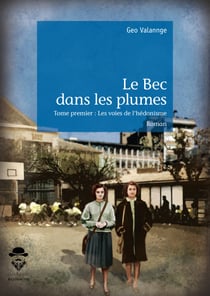 Le Bec dans les plumes - Tome premier - Les voies de l'hédonisme