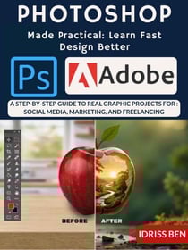 Photoshop Made Practical: Learn Fast, Design Better
