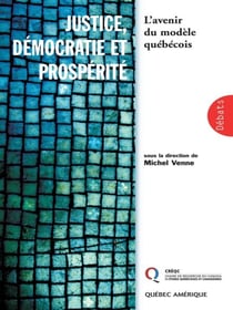 Justice, démocratie et prospérite - L’avenir du modèle québécois