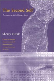 The Second Self, Twentieth Anniversary Edition - Computers and the Human Spirit