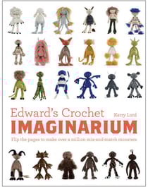 Edward's Crochet Imaginarium - Flip the pages to make over a million mix-and-match monsters
