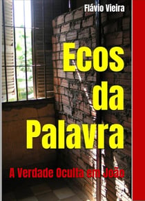 Ecos da Palavra: A verdade oculta em João - FICÇÃO E VERDADES BÍBLICAS, #1