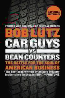 Car Guys vs. Bean Counters - The Battle for the Soul of American Business