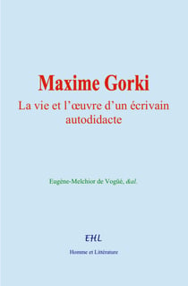 Maxime Gorki - La vie et l’œuvre d’un écrivain autodidacte