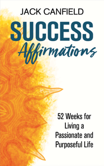 Success Affirmations - 52 Weeks for Living a Passionate and Purposeful Life