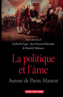 La politique et l’âme - Autour de Pierre Manent