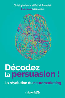 Décodez la persuasion ! - La révolution du neuromarketing