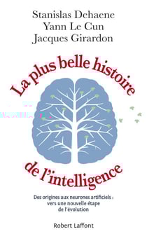 La Plus Belle Histoire de l'intelligence - Des origines aux neurones artificiels : vers une nouvelle étape de l'évolution