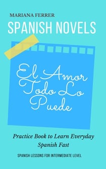Spanish Novels: El Amor Todo lo Puede - B1 Intermediate Level