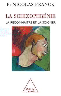 La Schizophrénie - La reconnaître et la soigner
