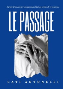 Le passage - Carnet d'un dernier voyage sous sédation profonde et continue