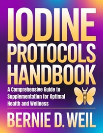 Iodine Protocols Handbook: A Comprehensive Guide to Supplementation for Optimal Health and Wellness