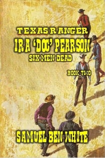 Texas Ranger Ira Pearson - Six Men Dead - Texas Ranger Ira Pearson, #2