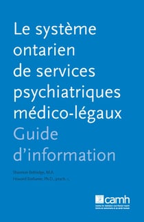 Le système ontarien de services psychiatriques medico-légaux - Guide d'information