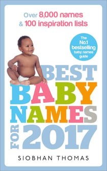 Best Baby Names for 2017 - Over 8,000 names and 100 inspiration lists