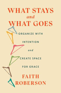 What Stays and What Goes - Organize with Intention and Create Space for Grace