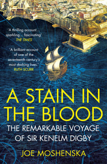 A Stain in the Blood - The Remarkable Voyage of Sir Kenelm Digby