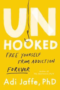 Unhooked - Free Yourself from Addiction Forever