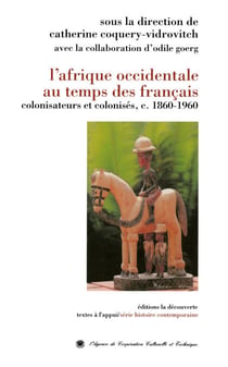 L'Afrique occidentale au temps des Français - Colonisateurs et colonisés (c. 1860-1960)