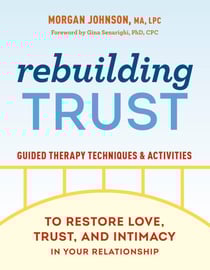 Rebuilding Trust - Guided Therapy Techniques and Activities to Restore Love, Trust, and Intimacy in Your Relationship