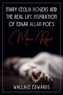 Mary Cecilia Rogers and the Real Life Inspiration of Edgar Allan Poe's Marie Roget - Murder and Mayhem, #5