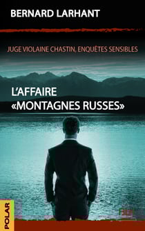 L'Affaire "Montagnes Russes" - Juge Violaine Chastin, Enquêtes sensibles.