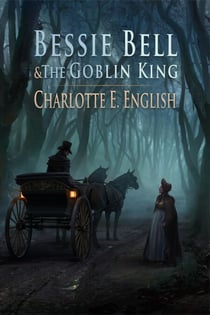 Bessie Bell and the Goblin King - Tales of Aylfenhame, #3
