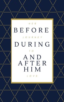 Her Journey To Love: Before, During, And After Him.