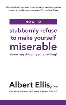 How to Stubbornly Refuse to Make Yourself Miserable - About Anything - Yes, Anything!