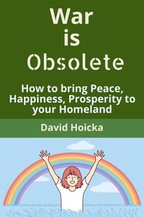 War is Obsolete: How to bring Peace, Happiness, Prosperity to your Homeland, instead of war and death - Mediation for Life and Peace, #3