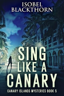 Sing Like A Canary - Canary Islands Mysteries, #5