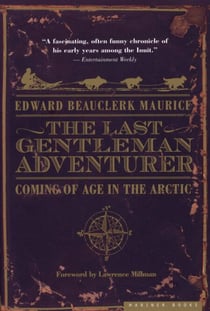 The Last Gentleman Adventurer - Coming of Age in the Arctic