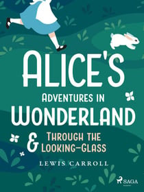 Alice's Adventures in Wonderland & Through the Looking–Glass