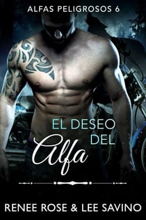 El deseo del alfa - Alfas Peligrosos, #6