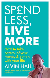 Spend Less, Live More - How to take control of your money and get on with your life